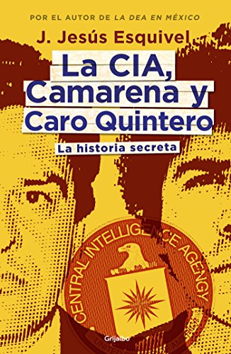 La Cia Camarena Y Caro Quintero La Historia Secreta Spanish Edition Kindle Edition By Esquivel J Jesus Politics Social Sciences Kindle Ebooks Amazon Com