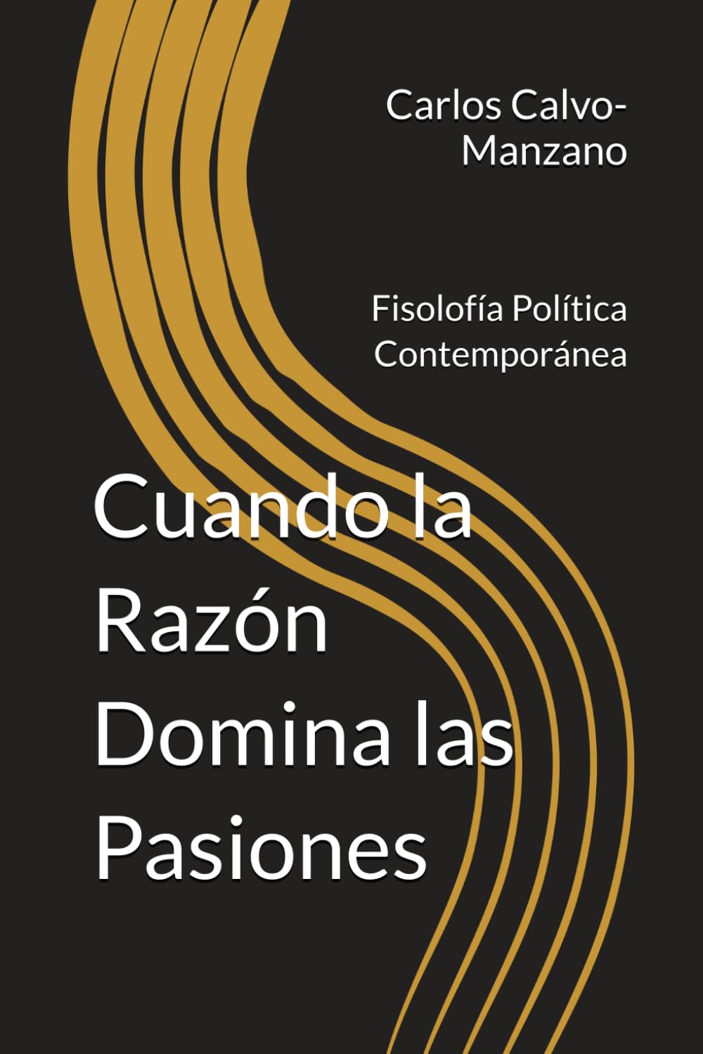 Cuando la Razón Domina las Pasiones: Fisolofía Política Contemporánea