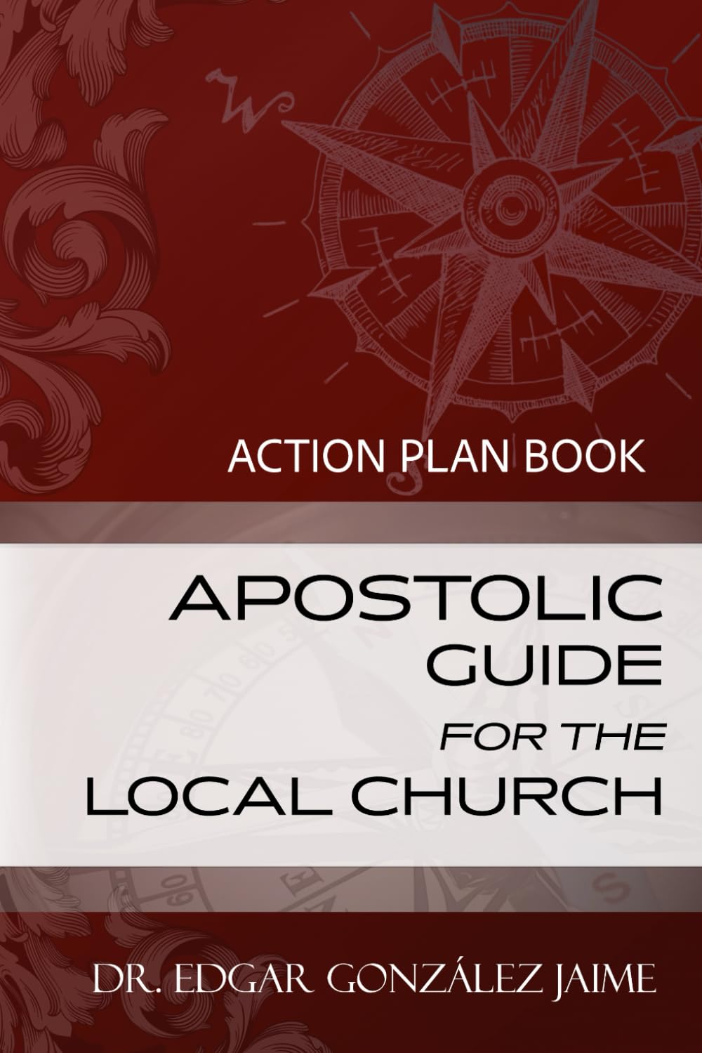 APOSTOLIC GUIDE FOR THE LOCAL CHURCH: ACTION PLAN BOOK (A Comprehensive Resource For Church Ministries Development)