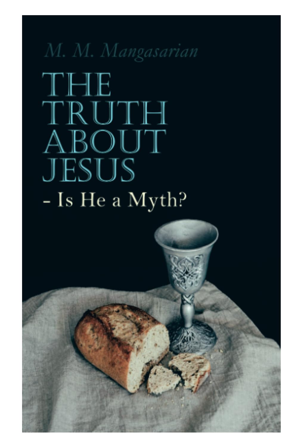 The Truth About Jesus - Is He a Myth?: Illustrated Edition