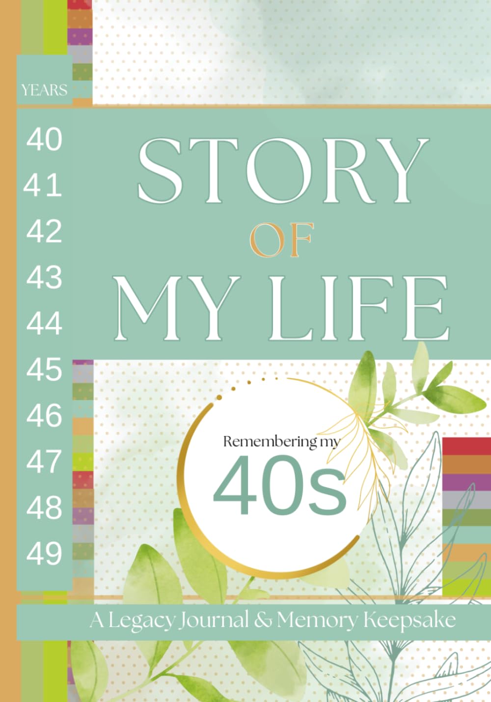 Story of My Life: Remembering My 40s: A Legacy Journal and Memory Keepsake