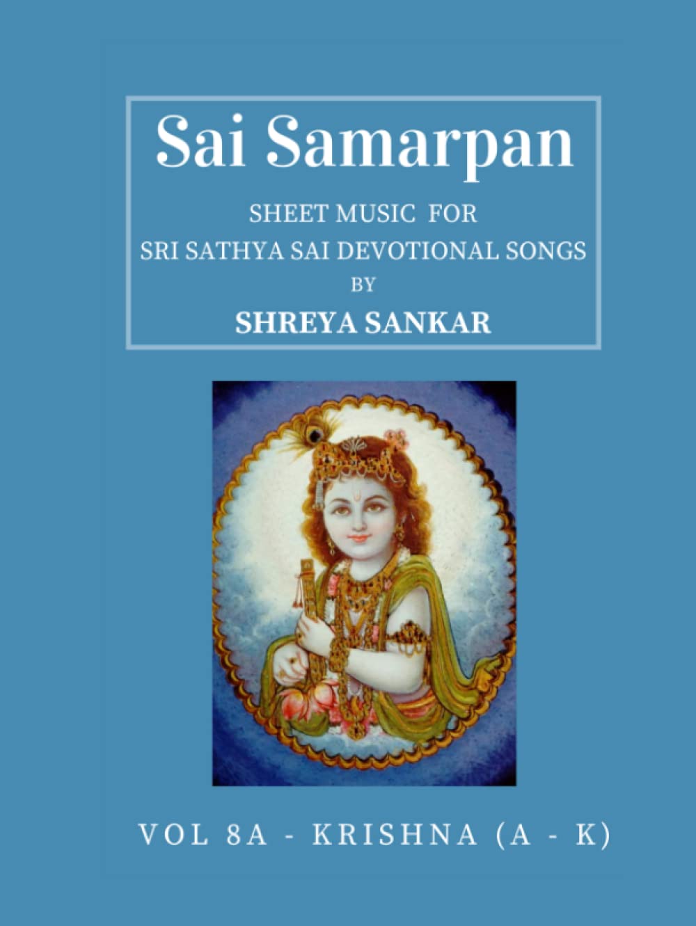 Sai Samarpan, Vol 8A: Sheet Music For Sri Sathya Sai Devotional Songs Hardcover – December 6, 2022