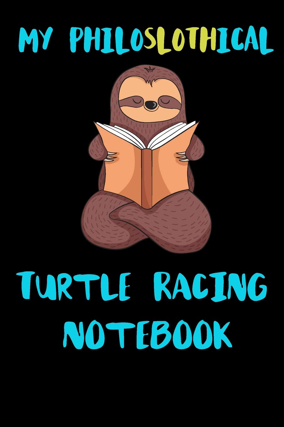 My Philoslothical Turtle Racing Notebook: Blank Lined Notebook Journal Gift Idea For (Lazy) Sloth Spirit Animal Lovers