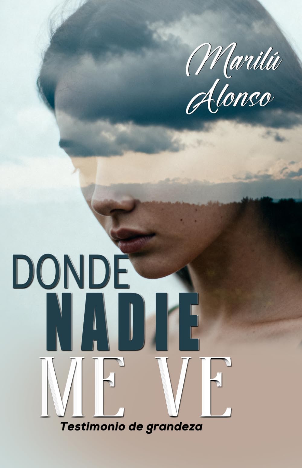 DONDE NADIE ME VE: Testimonio de grandeza