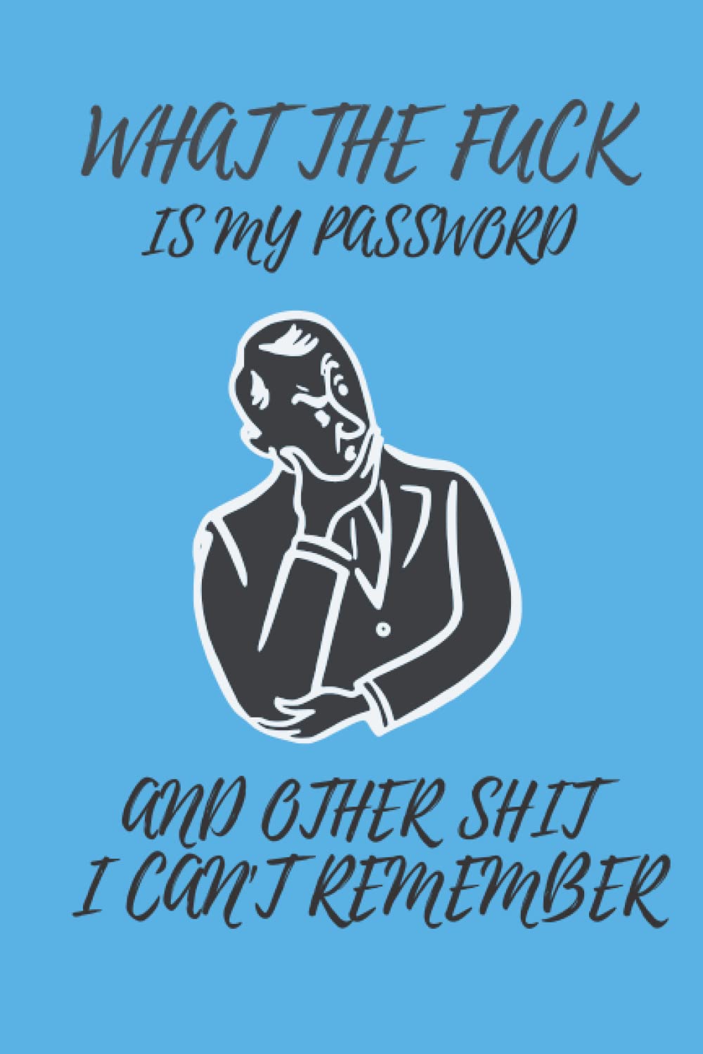 what the fuck is My Password and other Shit I can't Remember: Password Keeper Book 6" x 9"/100page, Flower Design,organizer for all shit and internet passwords to remember
