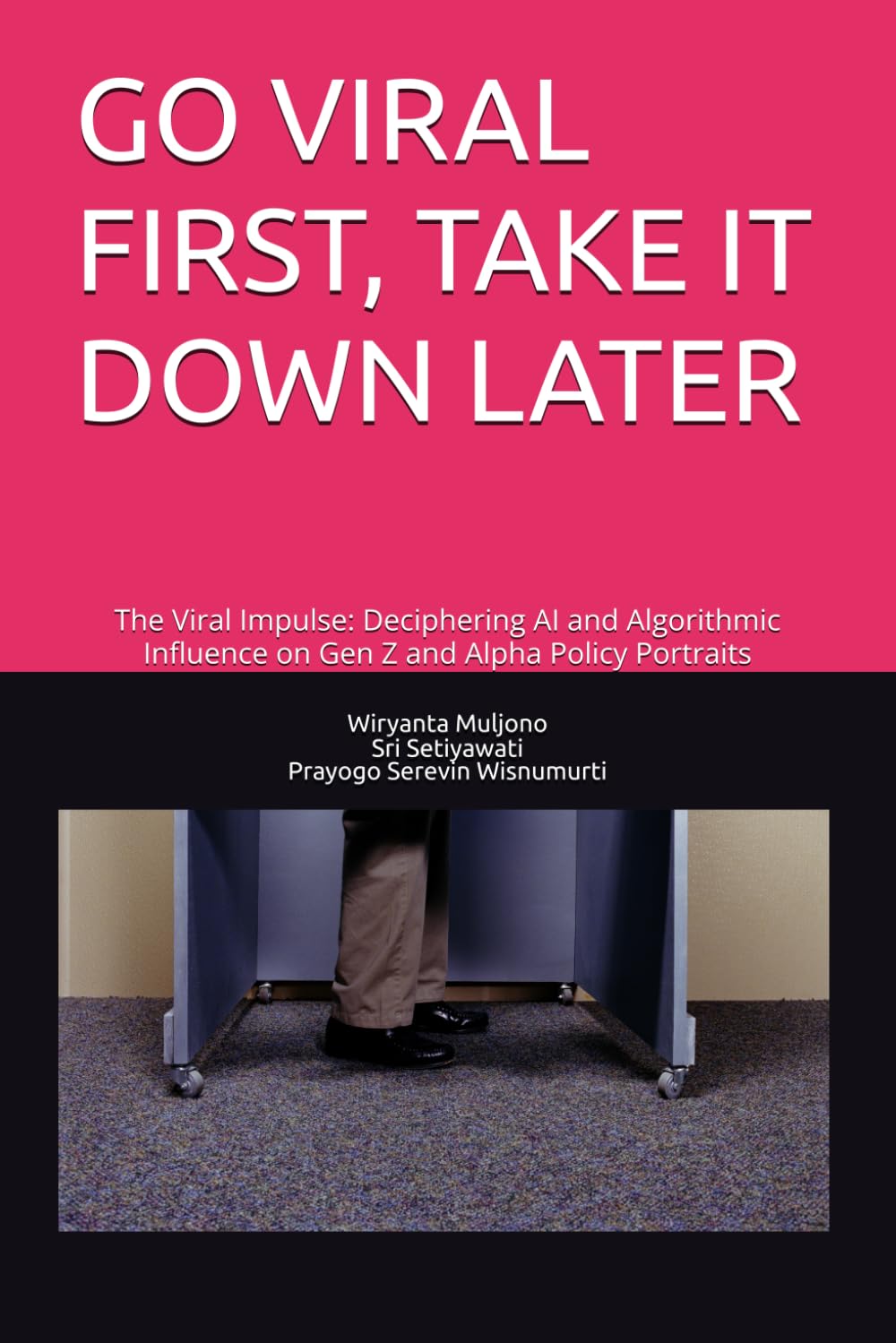 GO VIRAL FIRST, TAKE IT DOWN LATER: The Viral Impulse: Deciphering AI and Algorithmic Influence on Gen Z and Alpha Policy Portraits (Digital Governance and Resilience Series)