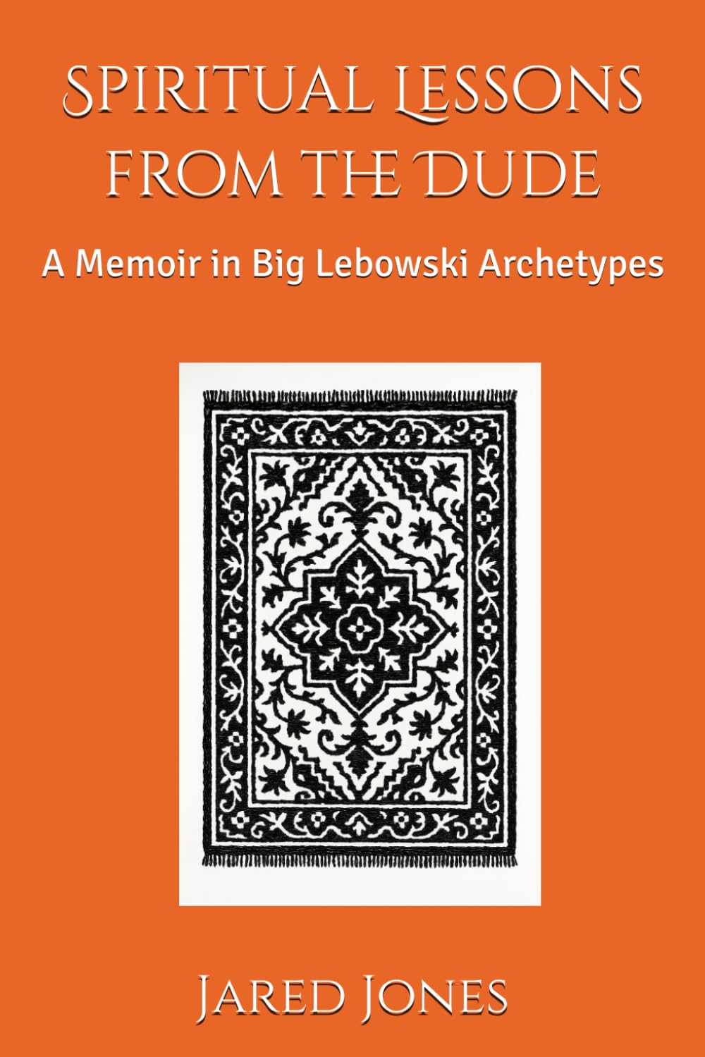 Spiritual Lessons from the Dude: A Memoir in Big Lebowski Archetypes