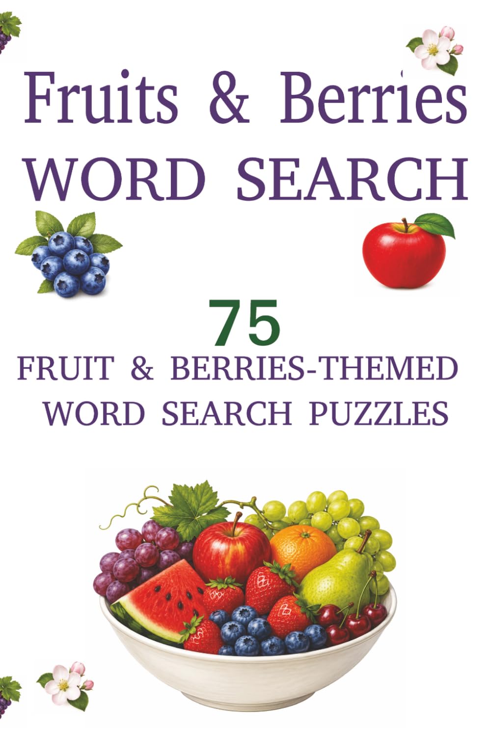 Fruits & Berries Word Search: 75 Fruits & Berries-Themed Word Search Puzzles