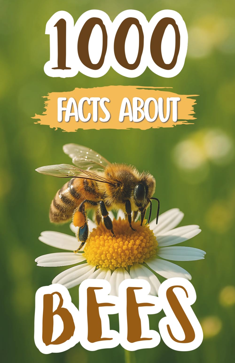 1000 Bee Facts For Kids: Amazing Discoveries, Cool Trivia, and Fun Insights About Honeybees, Pollination, Hives, and Nature’s Tiny Heroes