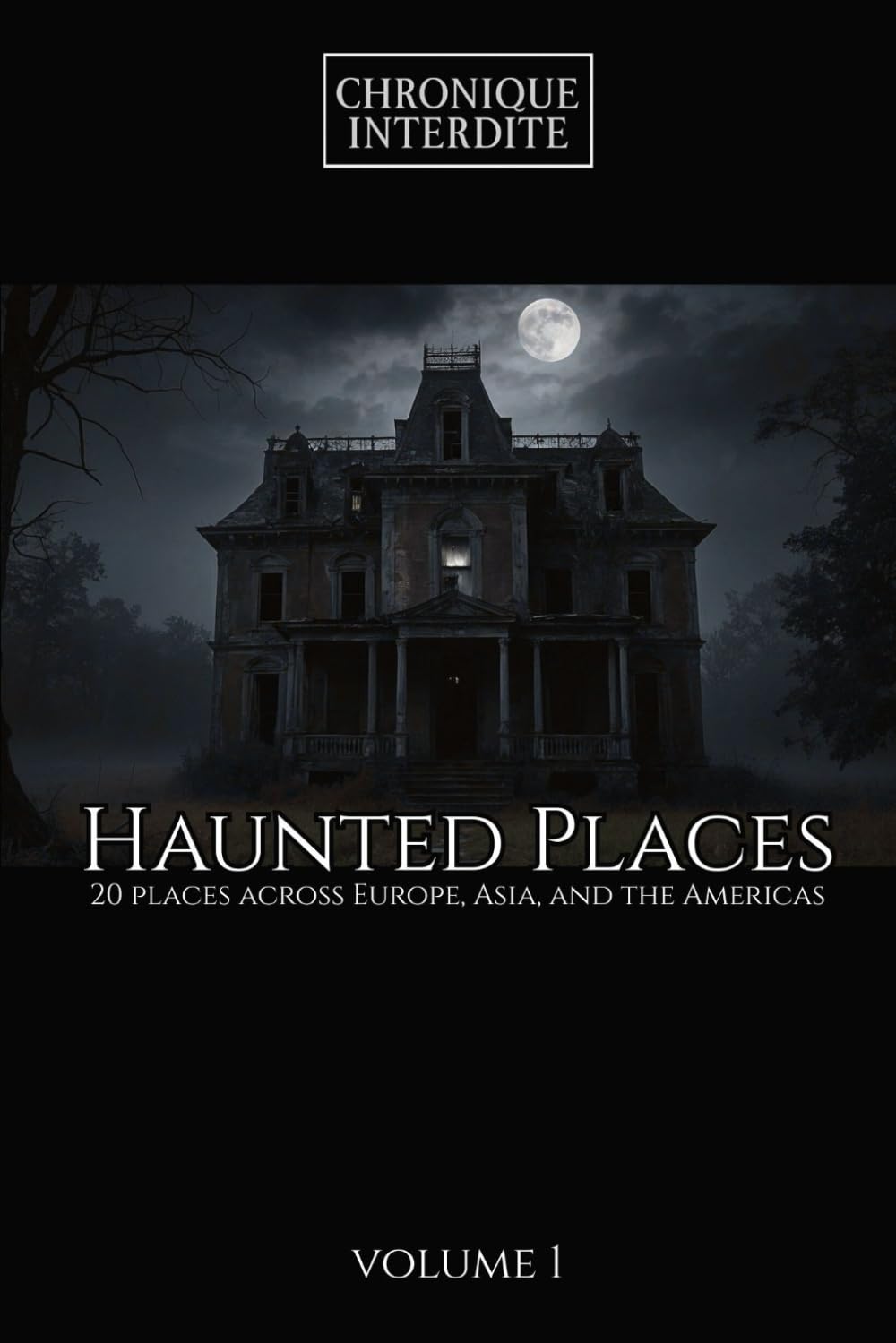 Haunted Places: 20 places across Europe, Asia, and the Americas Volume 1