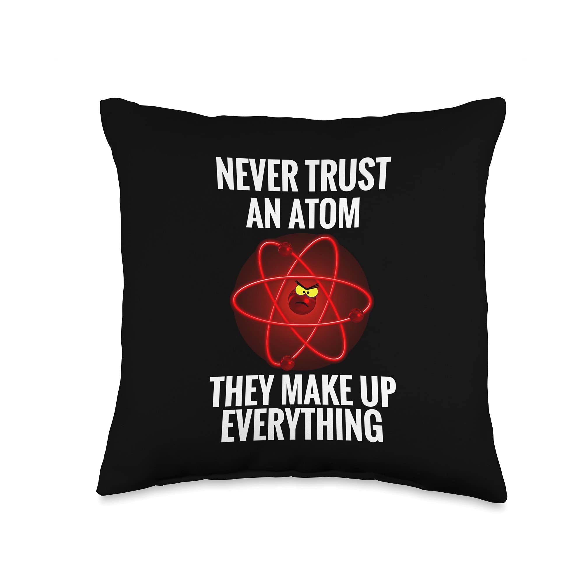 ManicMerchant Never Trust an Atom They Make Up Everything Science Fun Throw Pillow, 16x16, Multicolor