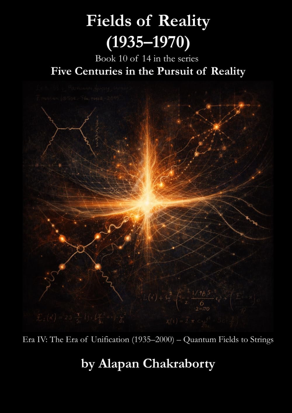 Fields of Reality (1935–1970): Era IV: The Era of Unification (1935–2000) – Quantum Fields to Strings (Five Centuries in the Pursuit of Reality (1490–2025))