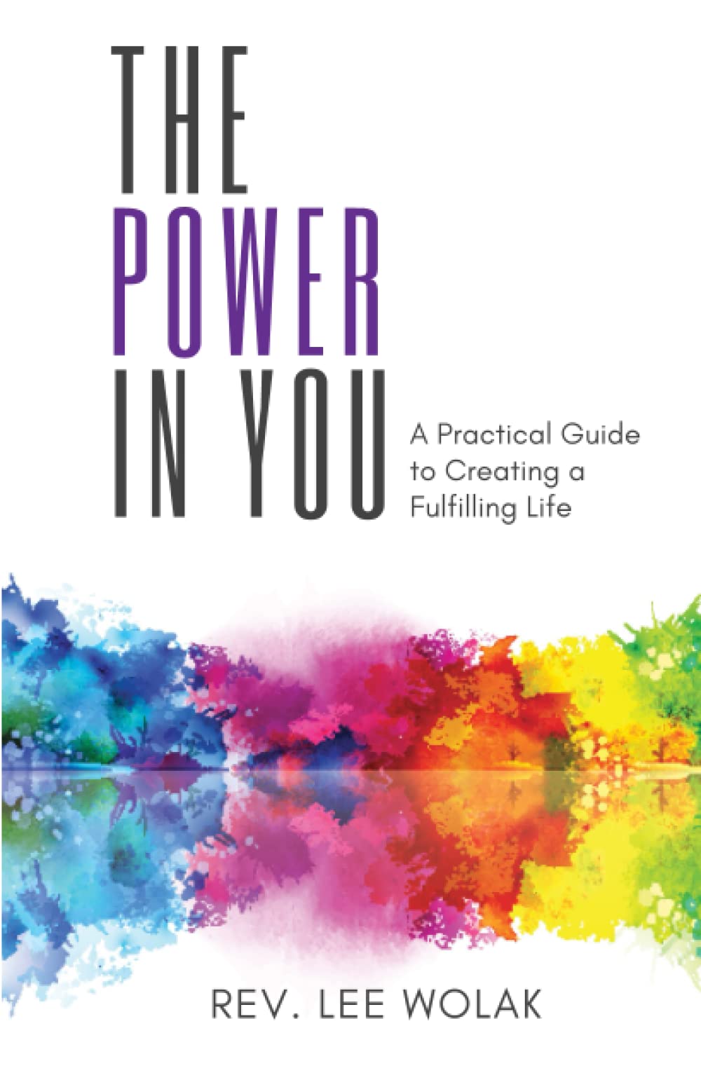 The Power In You: A Practical Guide to Creating a Fulfilling Life