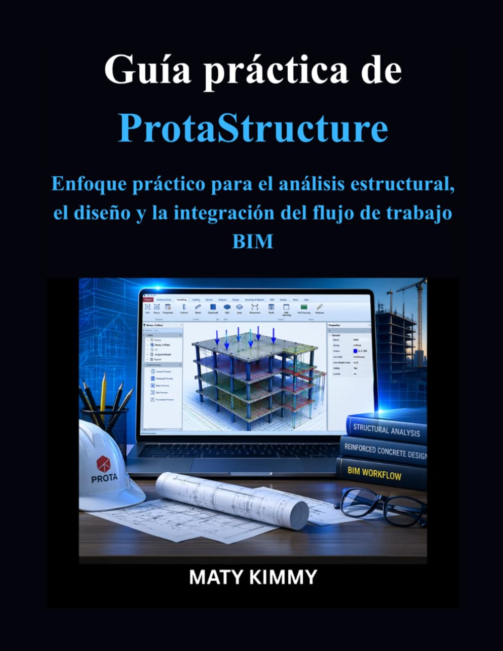 Guía práctica de ProtaStructure: Enfoque práctico para el análisis estructural, el diseño y la integración del flujo de trabajo BIM