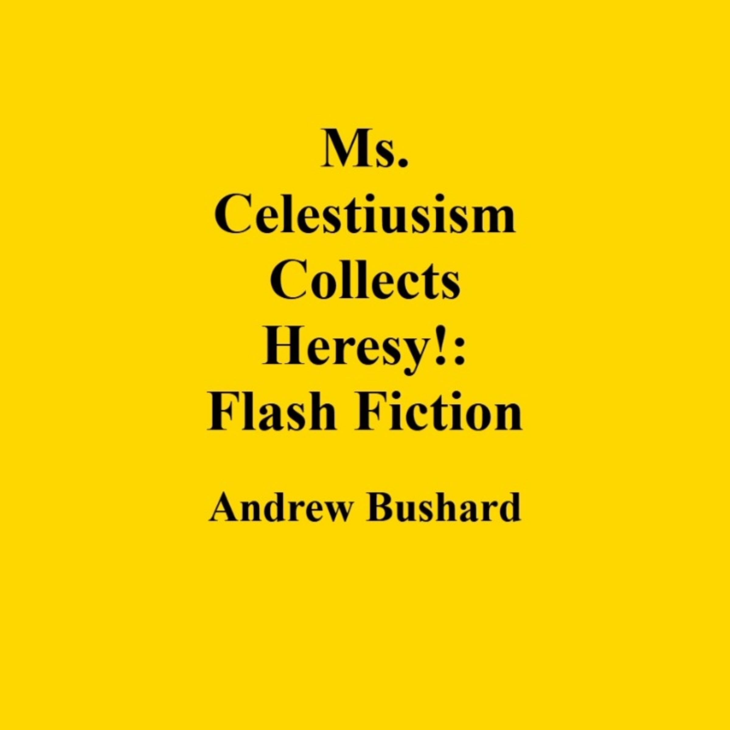 Ms. Celestiusism Collects Heresy!