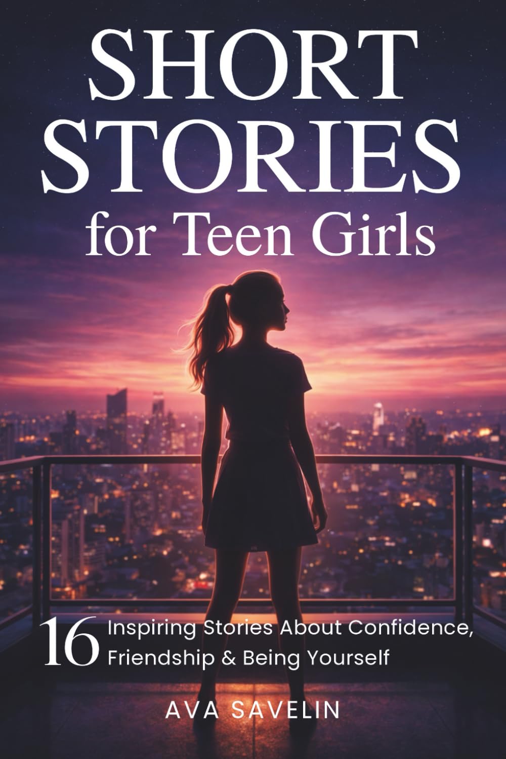 Short Stories for Teen Girls: 16 Inspiring Stories About Confidence, Friendship & Being Yourself