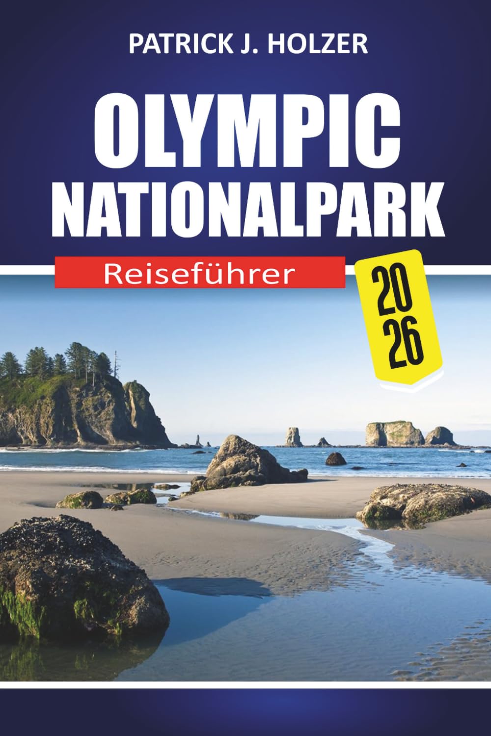 OLYMPIC NATIONALPARK Reiseführer 2026: Praktische Wege, Wildtiere, Regenwaldwanderungen, Küstenabenteuer und Insider-Tipps für unabhängige Reisende
