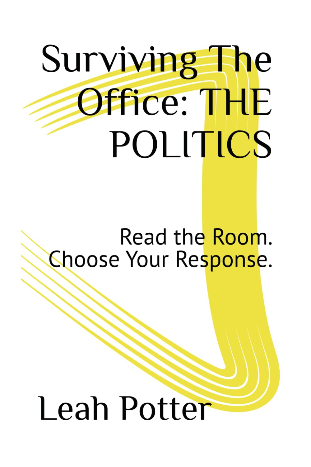 Surviving The Office: THE POLITICS: Read the Room. Choose Your Response. (The Surviving Series)