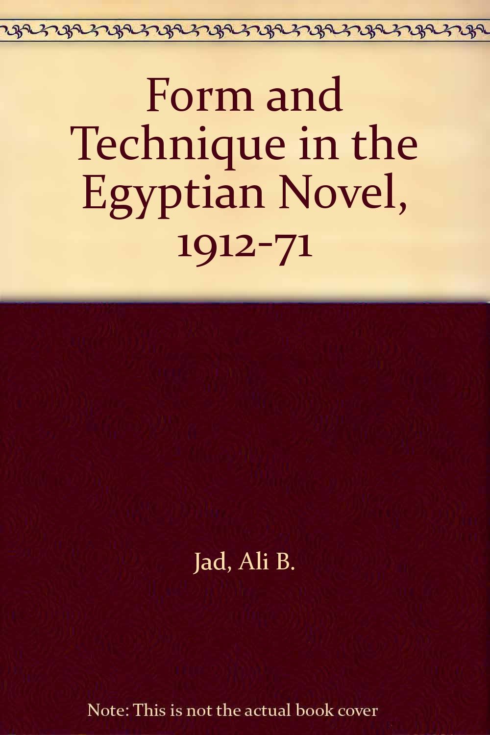 Form and Technique in the Egyptian Novel, 191271 Ali B. Jad