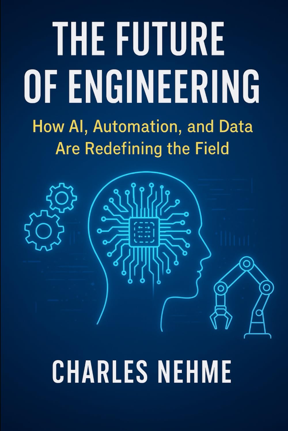 The Future of Engineering: How AI, Automation, and Data Are Redefining the Field