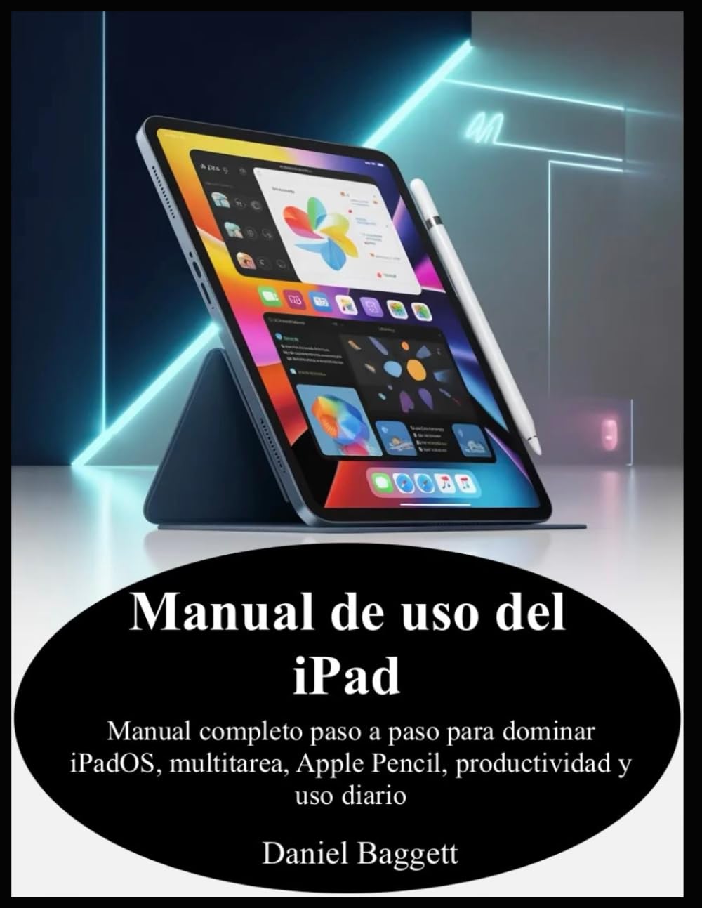Manual de uso del iPad: Manual completo paso a paso para dominar iPadOS, multitarea, Apple Pencil, productividad y uso diario