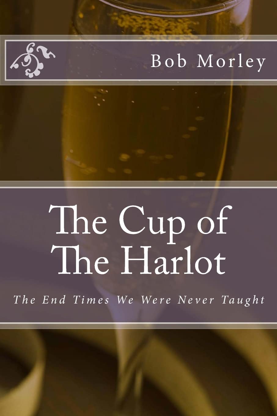 The Cup of The Harlot: The End Times We Were Never Taught