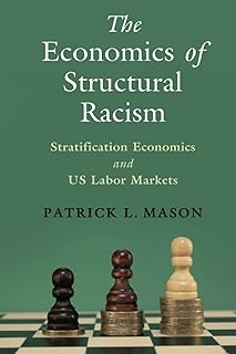 The Economics of Structural Racism (Cambridge Studies in Stratification Economics: Economics and Social Identity)