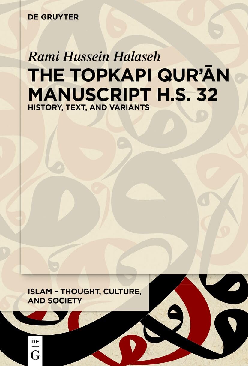The Topkapı Qurʾān Manuscript H.S. 32: History, Text, and Variants (Islam – Thought, Culture, and Society, 7)