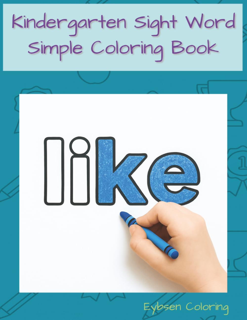 Kindergarten Sight Word Simple Coloring Book: Dolch Kindergarten Sight Words for Early Readers (Eybsen Sight Word Coloring Books)