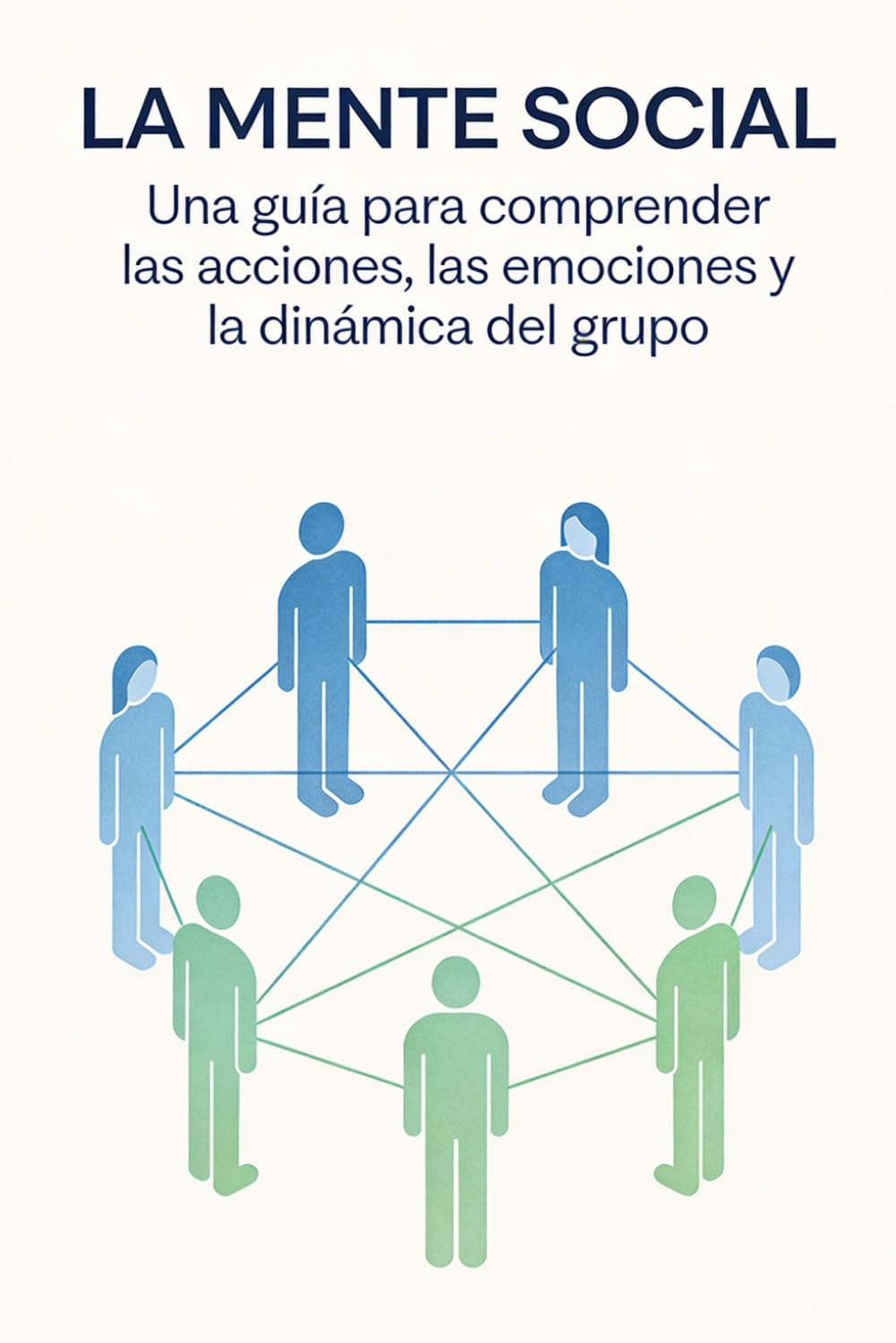LA MENTE SOCIAL: Una guía para comprender las actitudes, los vínculos y la dinámica de grupo