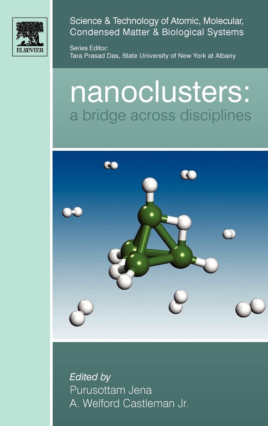 Nanoclusters: A Bridge across Disciplines (Volume 1) (Science and Technology of Atomic, Molecular, Condensed Matter & Biological Systems, Volume 1)