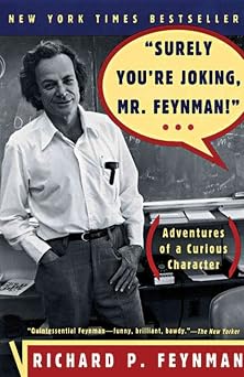 Surely Youre Joking, Mr. Feynman! Adventures of a Curious Character