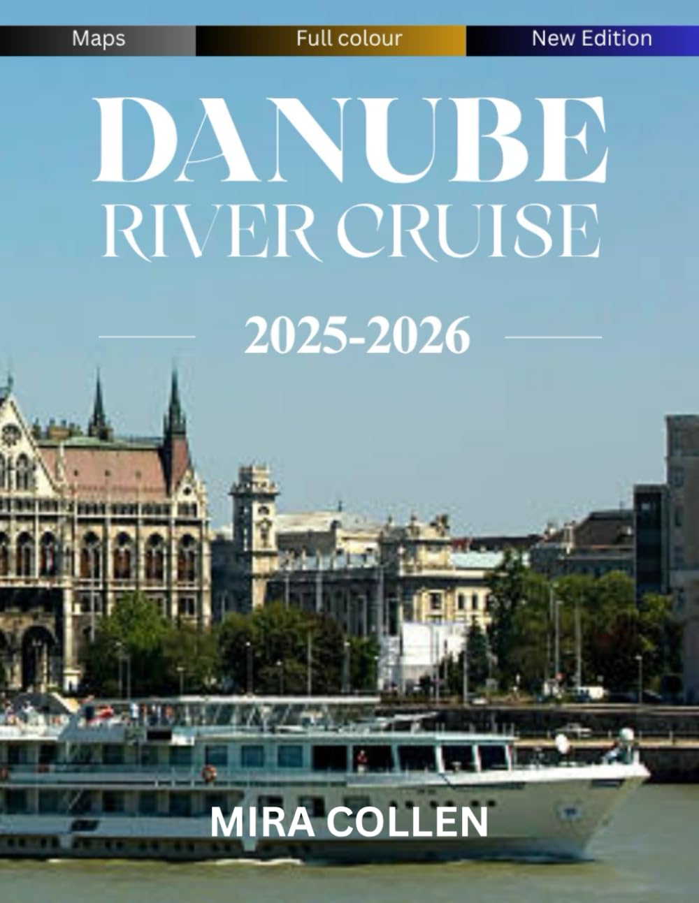 DANUBE RIVER CRUISE TRAVEL GUIDE 2025-2026 (Full color)