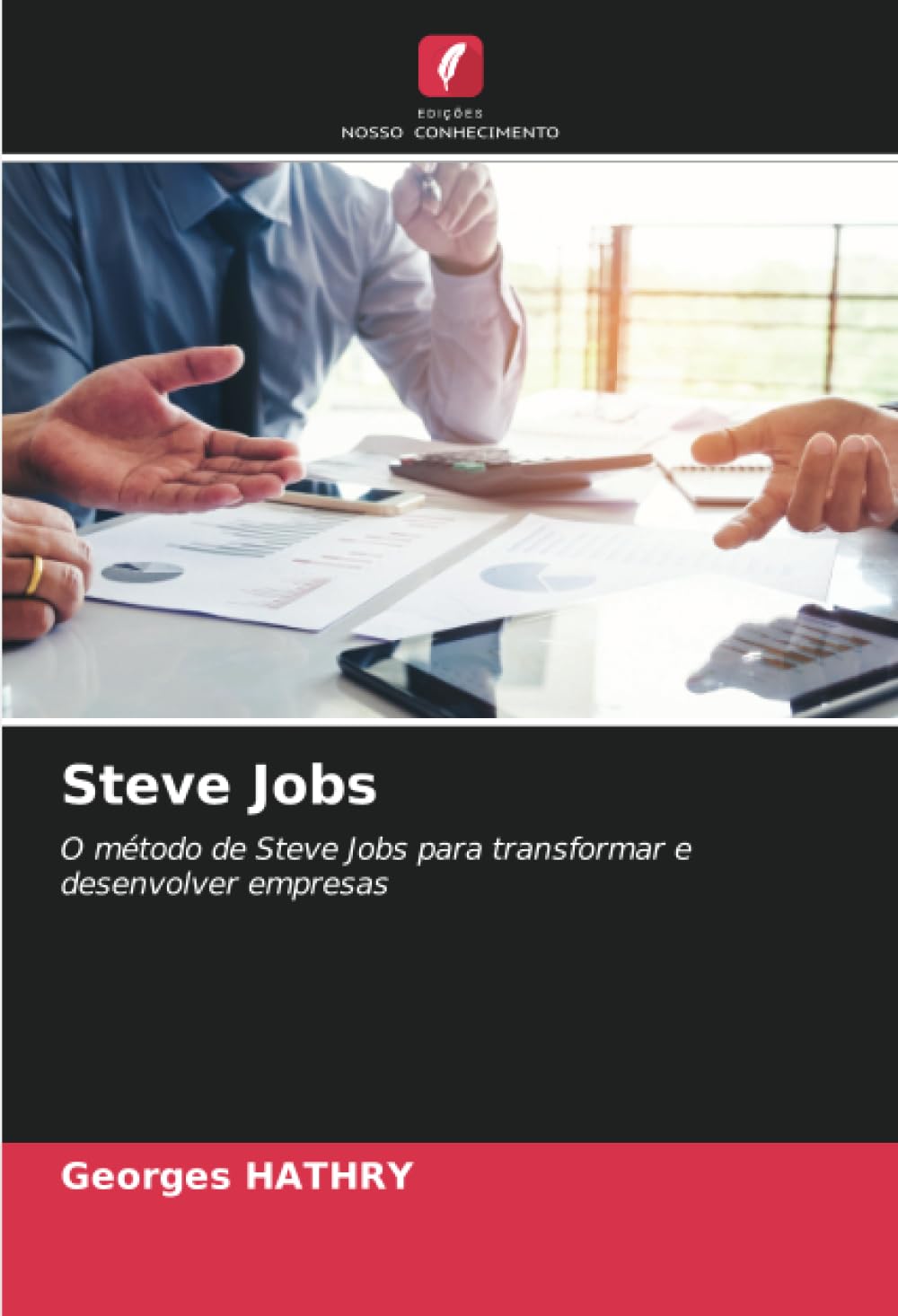Steve Jobs: O método de Steve Jobs para transformar e desenvolver empresas