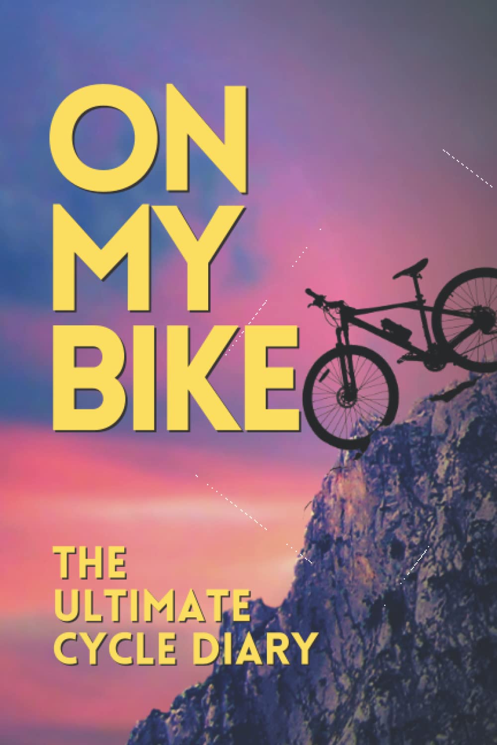 On My Bike: Get On Your Bike With This Cycling Training Journal. More Fun And Get Results - Train, Log, Improve, Enjoy! The Ideal Performance Improvement Tool For Cyclists