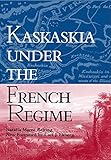Kaskaskia Under the French Regime (Shawnee Classics)