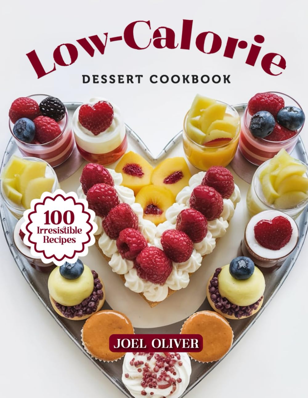 LOW-CALORIE DESSERT COOKBOOK: Mouthwatering Low-Calorie Dessert Recipes: From Guilt-Free Classics to Creative Light Twists—Deliciously Easy Treats for ... Celebration (DESSERTS COOKBOOK FOR EVERYONE)