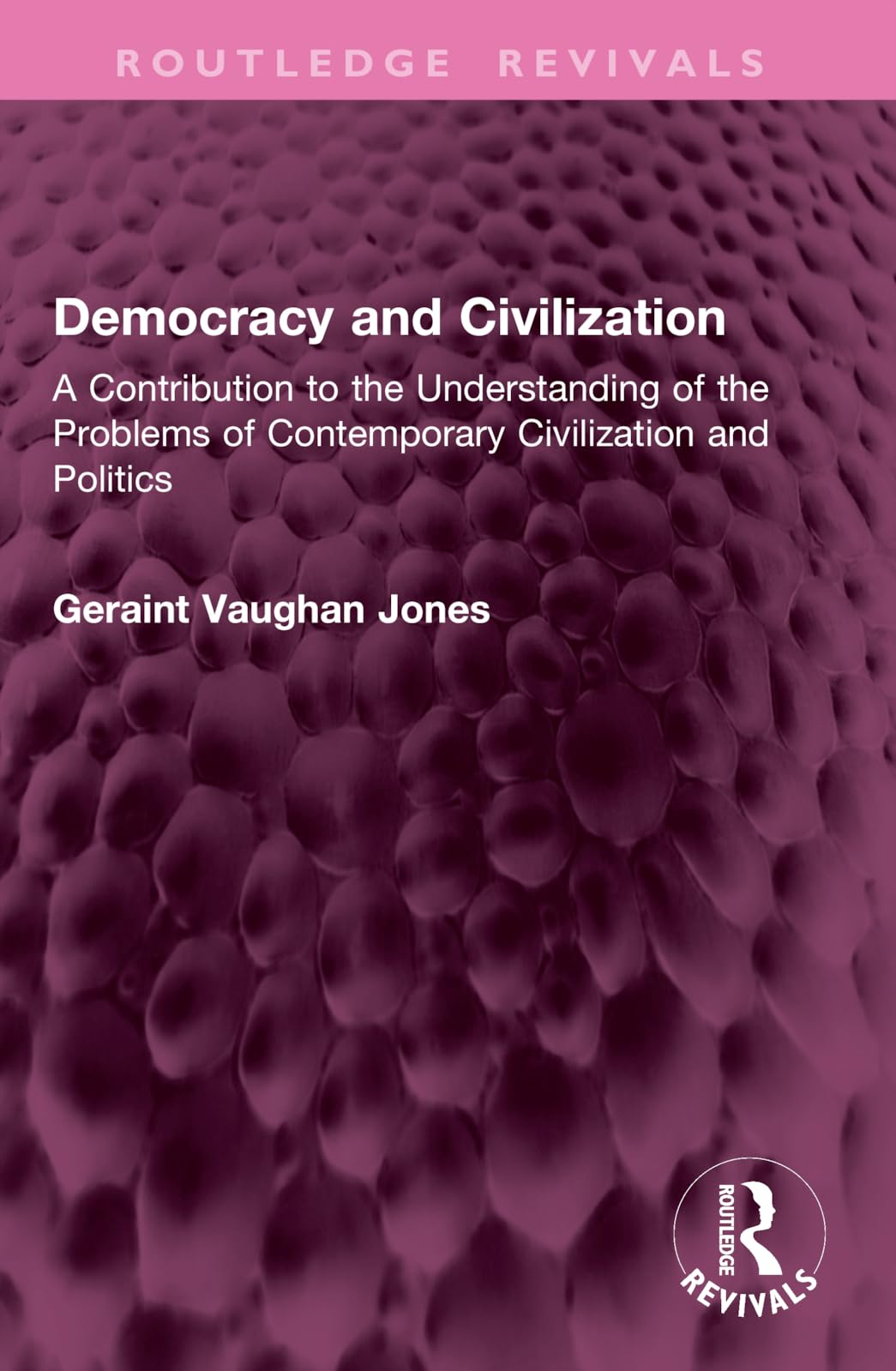 Democracy and Civilization: A Contribution to the Understanding of the Problems of Contemporary Civilization and Politics (Routledge Revivals)