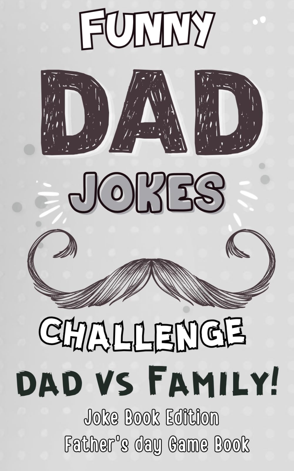 Father’s Day Gifts: Dad Jokes: Turn Any Moment Into a Laugh-Filled Family Memory