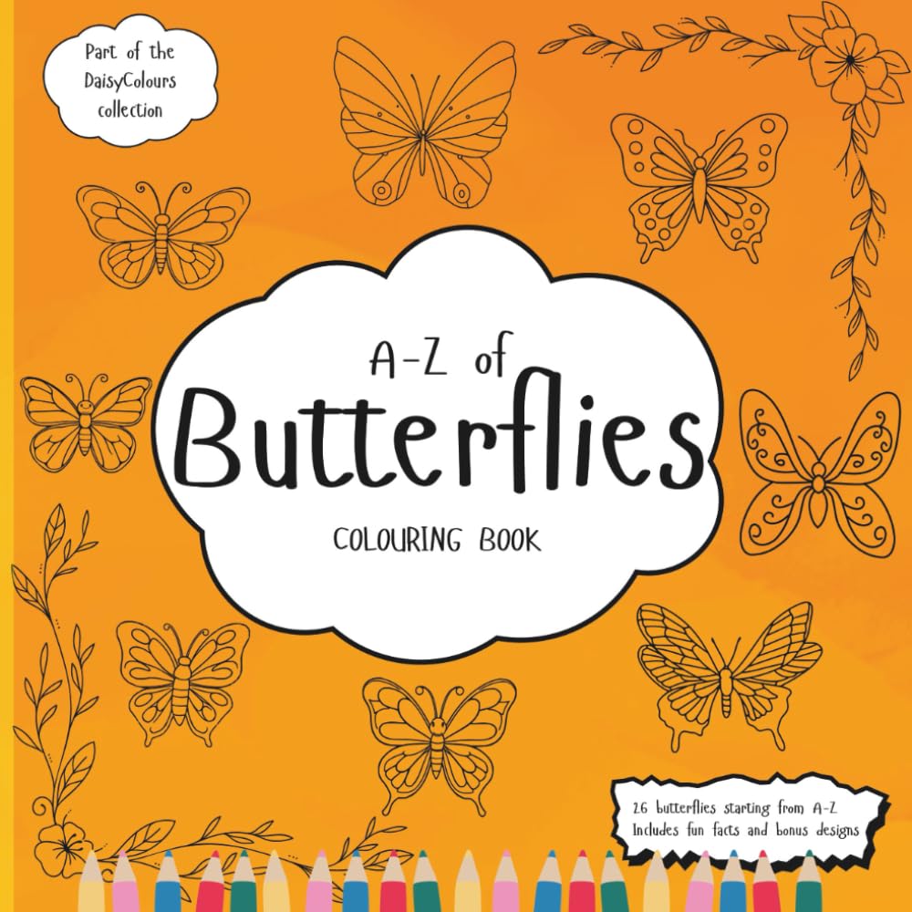A-Z Of Butterflies Colouring Book: Education Colouring Pages with Butterflies and Fun Facts for Children Ages 3-12 (The DaisyColours Collection)