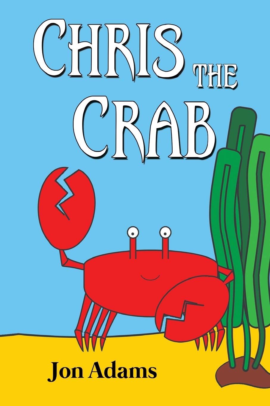 Chris the Crab (Animal Stories : Sea Stories Book 1)