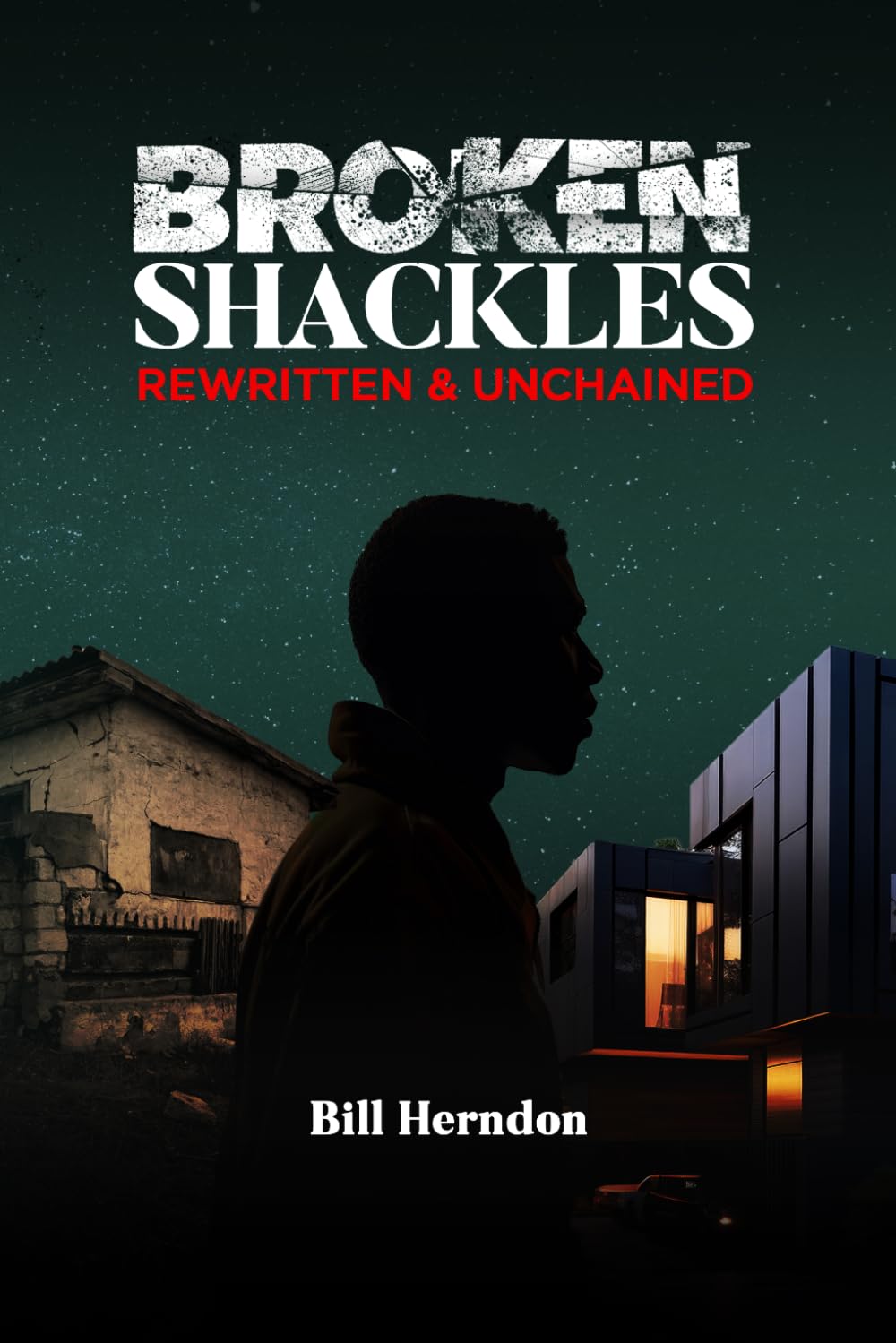 Broken Shackles: Rewritten & Unchained: A Memoir of Survival, Resilience, and Escaping My Past