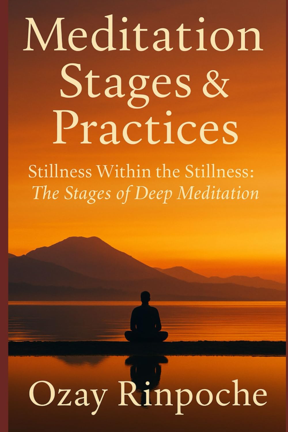 Meditation Stages & Practices: Stillness Within the Stillness: The Stages of Deep Meditation