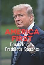 America First: Donald Trump's Presidential Speeches