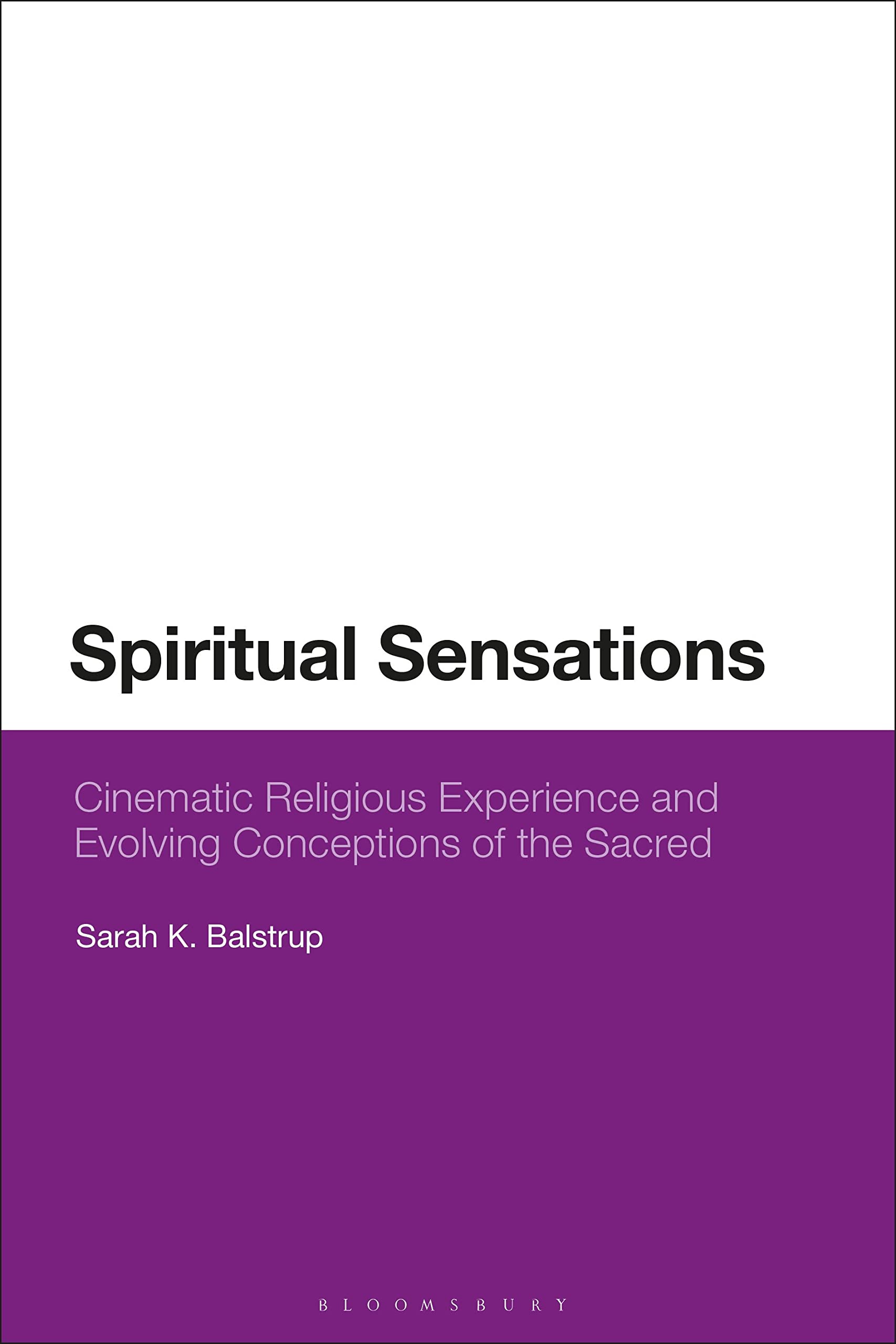 Spiritual Sensations: Cinematic Religious Experience and Evolving Conceptions of the Sacred