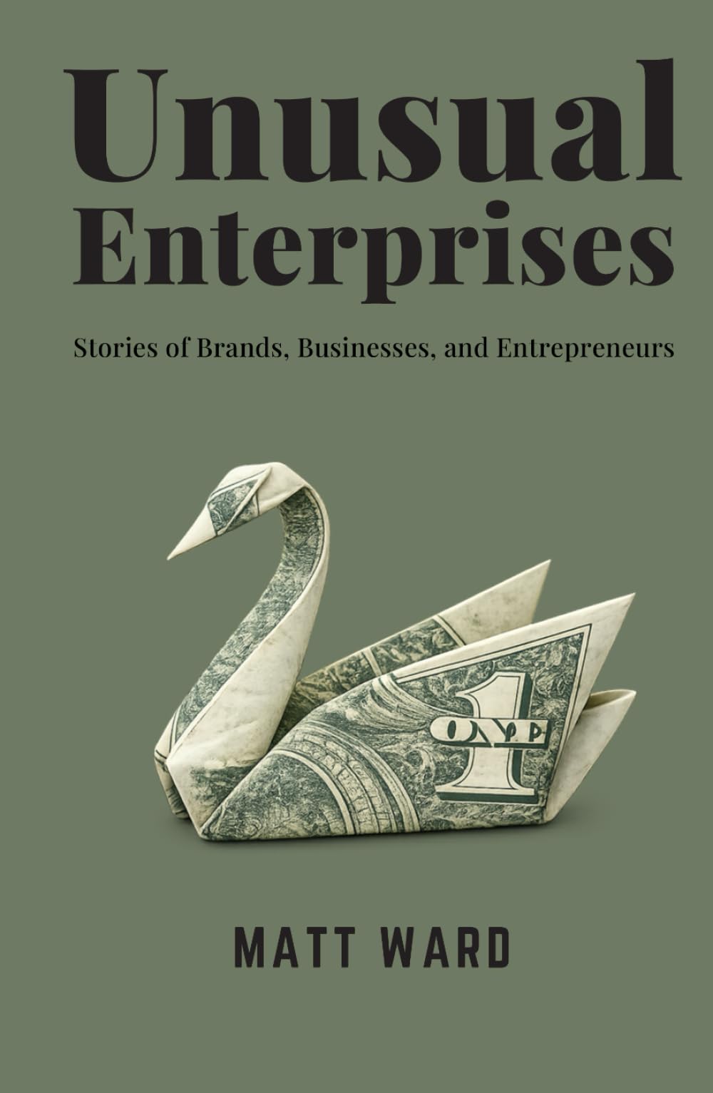 Unusual Enterprises: Stories of Brands, Businesses, and Entrepreneurs