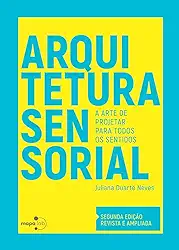 Arquitetura sensorial: A arte de projetar para todos os sentidos