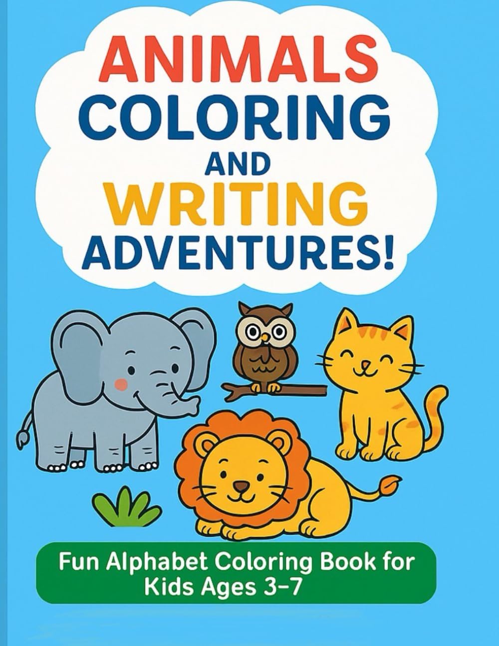 Animals Coloring and Writing Adventures!: Fun Alphabet Coloring Book for Kids Ages 3–7 — Learn Animals, Letters & Handwriting!