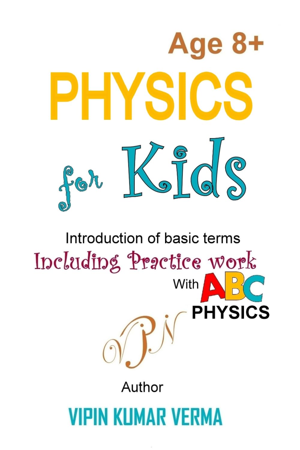 Physics for Kids: An Introduction to Basic Terms with Conversations and Practice Work (Vipinancy: The Curious Minds Collection)