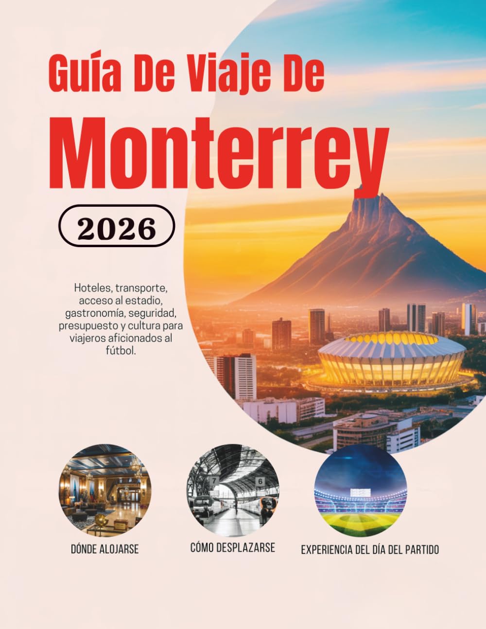 Guía De Viaje De Monterrey 2026: Hoteles, transporte, acceso al estadio, gastronomía, seguridad, presupuesto y cultura para viajeros aficionados al ... de Norteamérica (Edición en español))